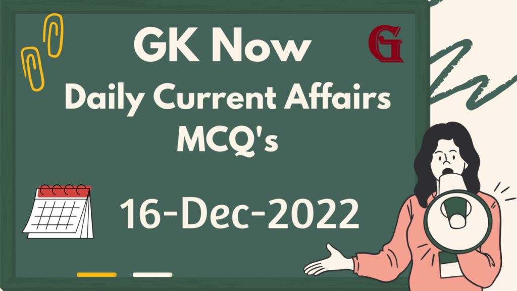 Daily Current Affairs MCQ : 16 December 2022