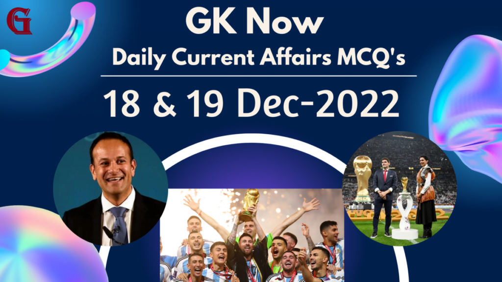 Daily Current Affairs MCQ : 18 & 19 December 2022