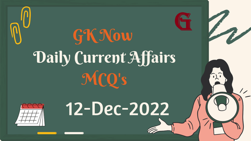 Daily Current Affairs MCQ : 12 December 2022