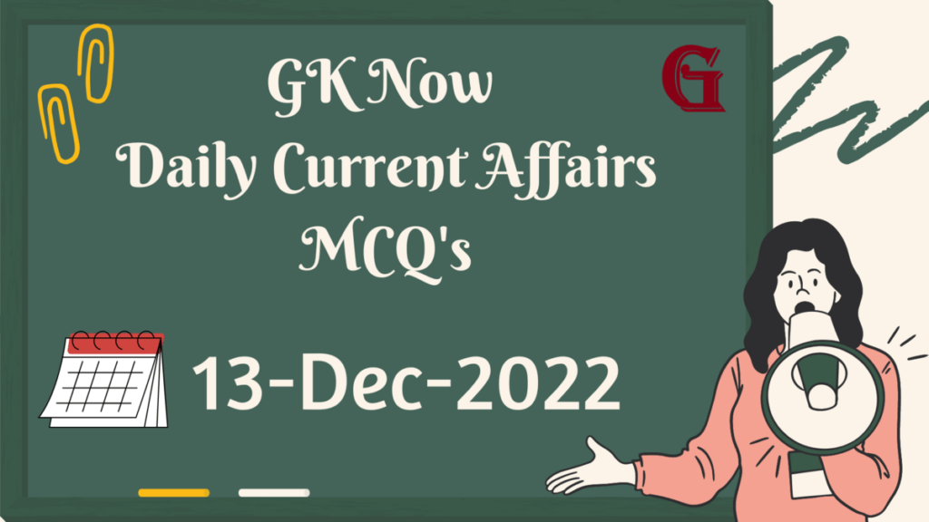 Daily Current Affairs MCQ : 13 December 2022