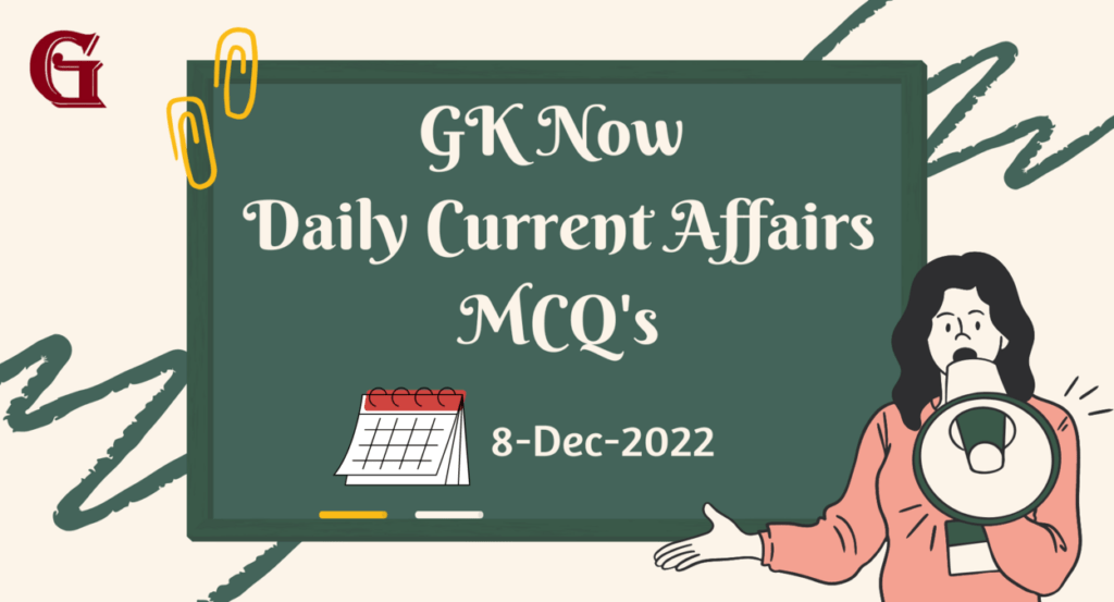 Daily Current Affairs MCQ : 8 December 2022