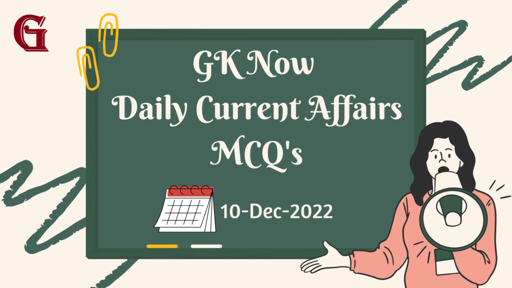 Daily Current Affairs MCQ : 10 December 2022